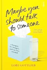 Maybe You Should Talk Someone by Lori Gottlieb