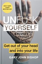 Unfu*k Yourself by Gary John Bishop