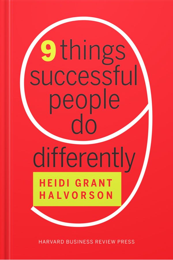 9 Things Successful People Do Differently by Heidi Grant- Halvorson