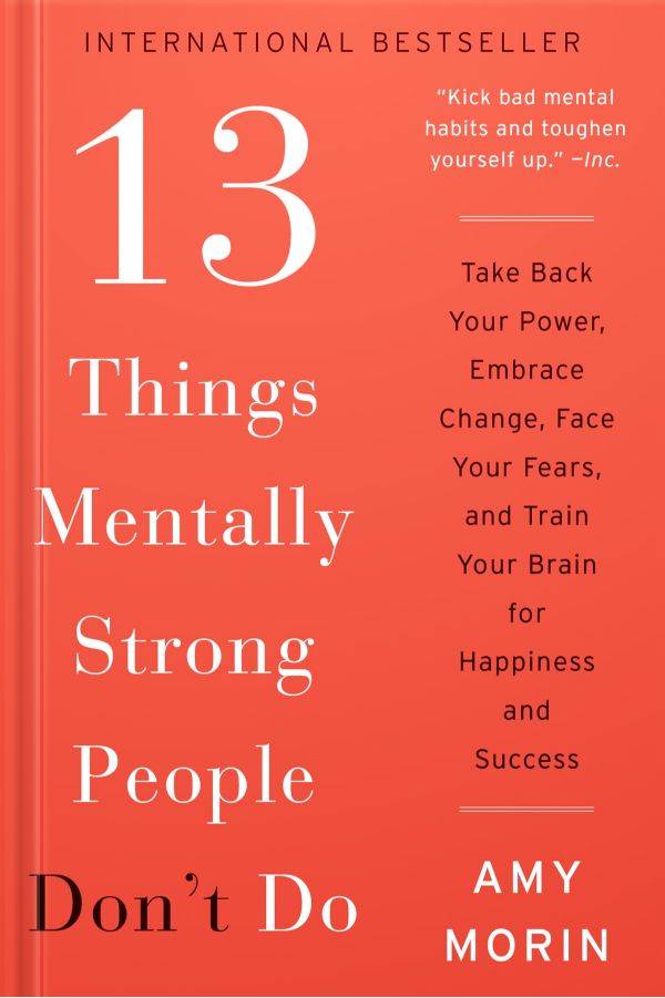 13 Things Mentally Strong People Don’t Do by Amy Morin