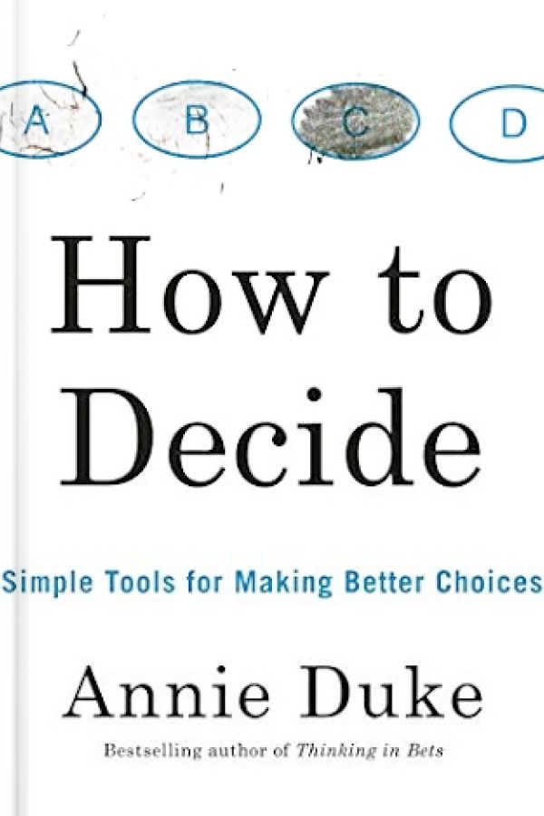 How To Decide by Annie Duke