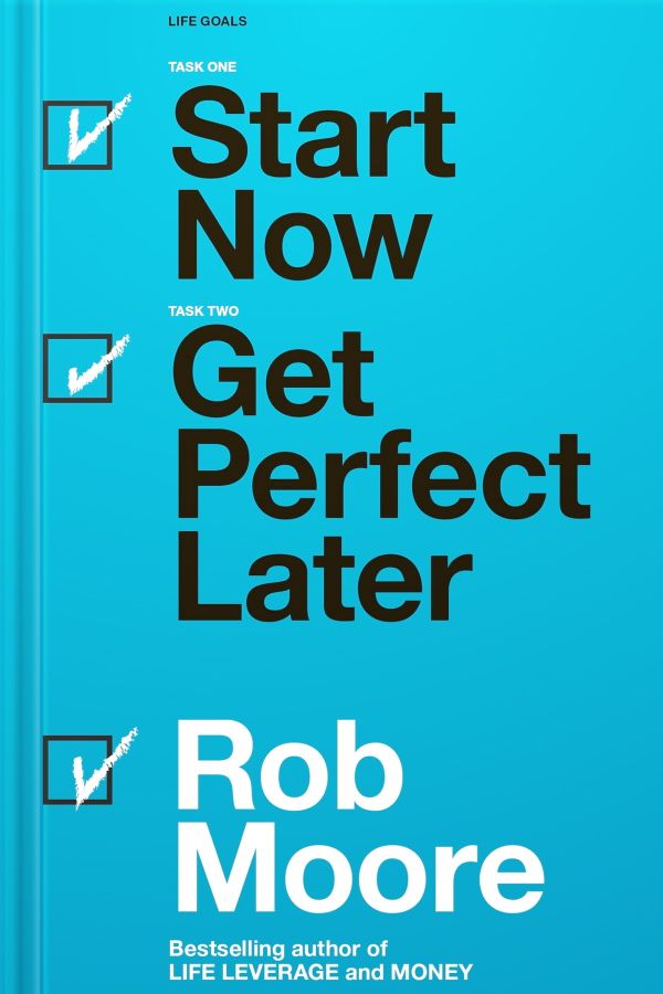 Start Now Get Perfect Later by Rob Moore