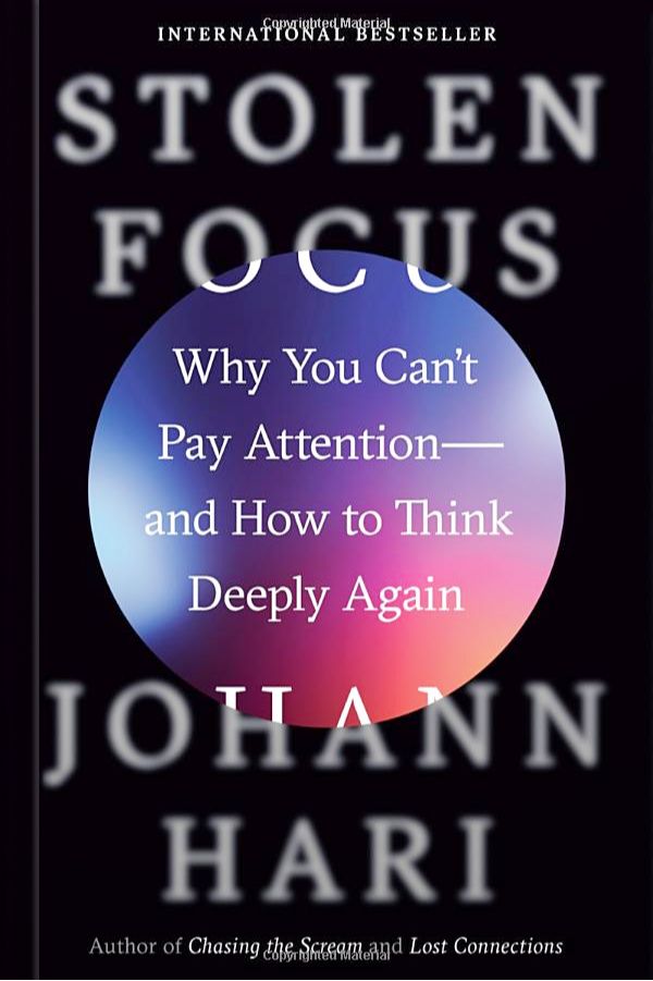 Stolen Focus: Why You Can’t Pay Attention by Johann Hari